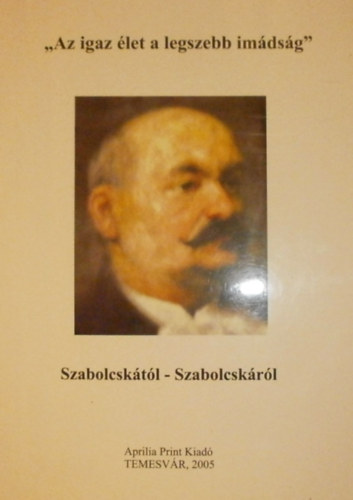 Szekernys Jnos  (szerk.) - "Az igaz let a legszebb imdsg"