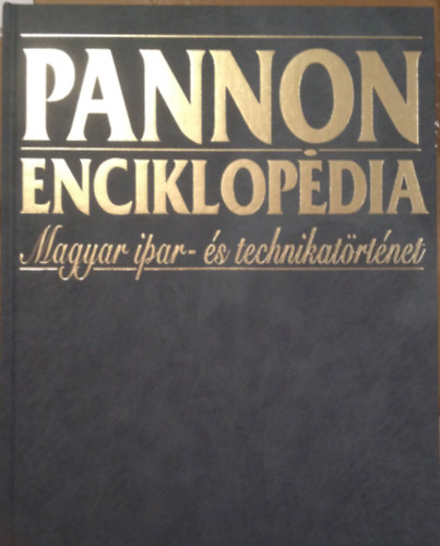 dr.  Fehr Katalin (fszerk.) - Pannon Enciklopdia - Magyar ipar- s technikatrtnet