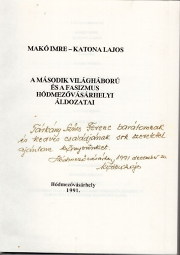 Katona Lajos Mak Imre - A msodik vilghbor s a fasizmus hdmezvsrhelyi ldozatai- dediklt, nvreszl szmozott pldny