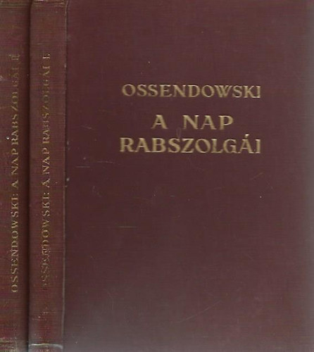 Ossendowski - A nap rabszolgái I-II. - Kutatóutam a legsötétebb Afrikában (A Magyar Földrajzi Társaság Könyvtára)