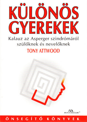 Tony Attwood - Klns gyerekek - Kalauz az Asperger szindrmrl szlknek s nevelknek