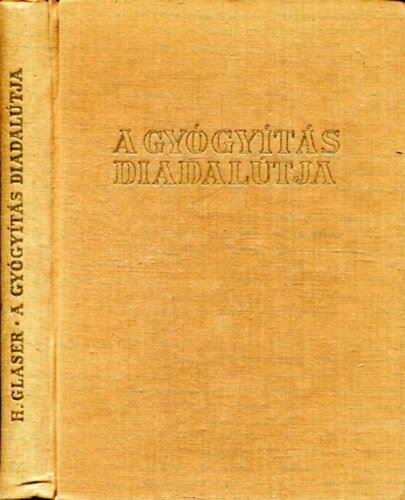 Glaser. Hugo dr. - A gy�gy�t�s diadal�tja