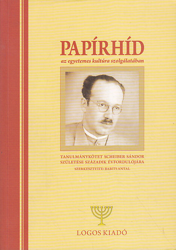 Babits Antal - Paprhd az egyetemes kultra szolgatban. Tanulmnyktet Scheiber Sndor szletse szzadik vforduljra.