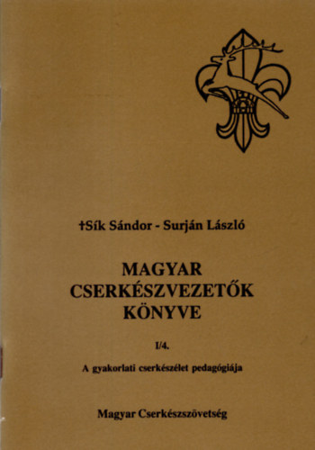 Surj�n L�szl� S�k S�ndor - Magyar cserk�szvezet�k k�nyve - a gyakorlati cserk�sz�let pedag�gi�ja  I/4.