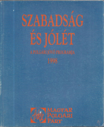 Szerkesztette: Ferencz I. Szabolcs; s Perger va - Szabadsg s jlt -  A polgri jv programja 1998