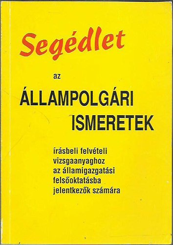�ssze�ll.: Alm�sy Gyula - Seg�dlet az �llampolg�ri ismeretek �r�sbeli felv�teli vizsgaanyaghoz (az �llamigazgat�si fels�oktat�sba jelentkez�k sz�m�ra)
