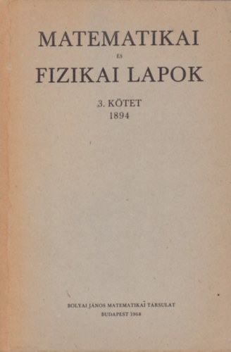 Bartoniek Géza - Rados Gusztáv (szerk.) - Matematikai és fizikai lapok 3. kötet (1894)