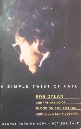 Gill Andy - A Simple Twist of Fate: Bob Dylan and the Making of Blood on the Tracks