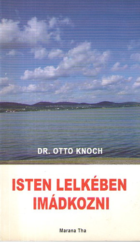 Dr. Otto Knoch - Isten lelkben imdkozni