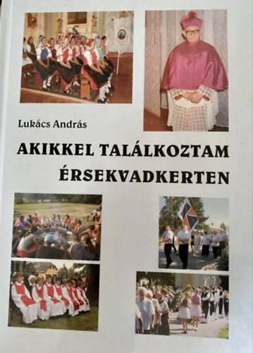 Luk�cs Andr�s - Akikkel Tal�lkoztam �rsekvadkerten