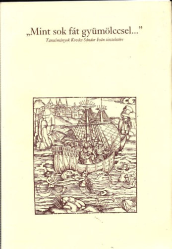 Orlovszky Géza (szerk.) - Mint sok fát gyümölccsel... - Tanulmányok Kovács Sándor tiszteletére
