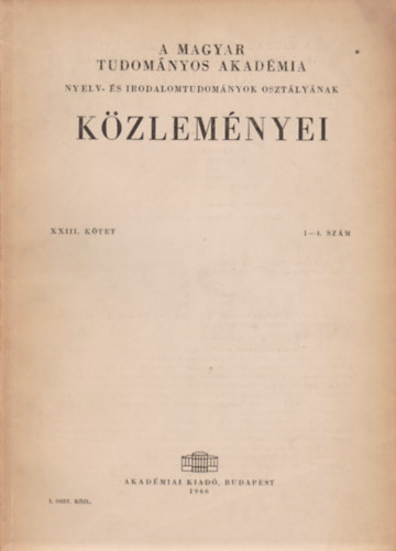 Lak� Gy�rgy  (szerk.), Szabolcsi Bence (szerk.) S�t�r Istv�n (szerk.) - A Magyar Tudom�nyos Akad�mia Nyelv- �s Irodalomtudom�nyi Oszt�ly�nak k�zlem�yei XXIII. k�tet 1-4. sz�m