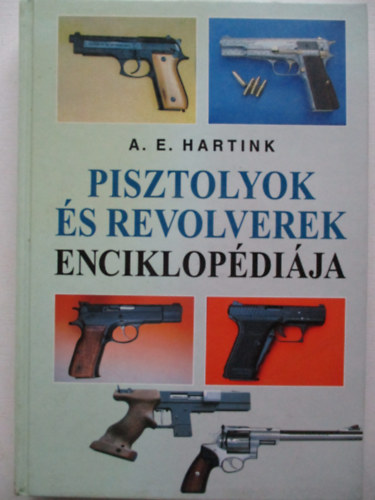 A. E. Hartink - Pisztolyok s revolverek enciklopdija