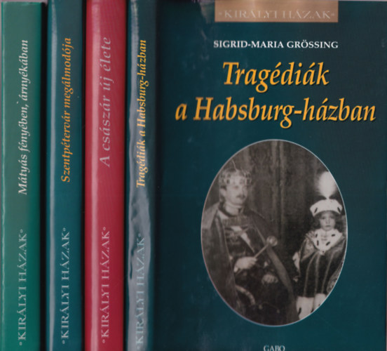 Sigrid-Maria Grssing, Johann Georg Lughofer, Sumonyi Zoltn, Derek Wilson - 4 db Kirlyi hzak sorozatbl: Tragdik a Hasburg-hzban, A csszr j lete, Szentptervr meglmodja, Mtys fnyben, rnykban,