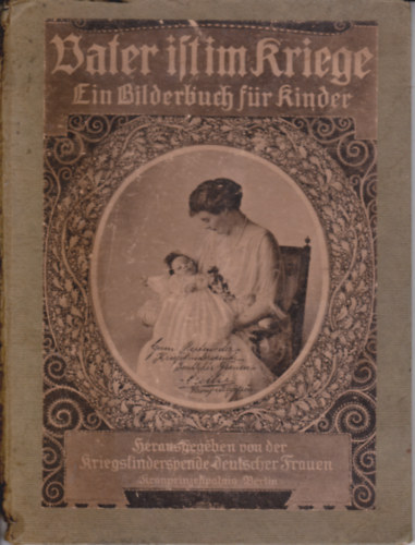 Vater ist im Kriege. Ein Bilderbuch f�r Kinder. Kriegskinderspende deutscher Frauen [Hrsg,]: