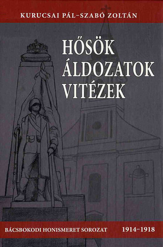 Szab� Zolt�n Kurucsai P�l - H�s�k, �ldozatok, vit�zek (1914-1918)