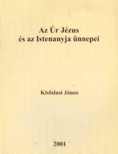 Kisfalusi Jnos - Az r Jzus s az Istenanyja nnepei