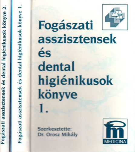 Orosz Mih�ly  (szerk.) - Fog�szati asszisztensek �s dental higi�nikusok k�nyve I-II.