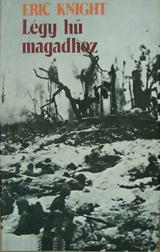 Szerző Eric Knight Szerkesztő Kis Ferencné Fordító Nemes László - Légy hű magadhoz (Fordító Nemes László, teljes kiadás)