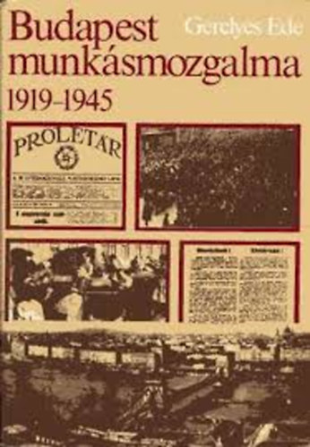 Gerelyes Ede - Budapest munkásmozgalma 1919-1945