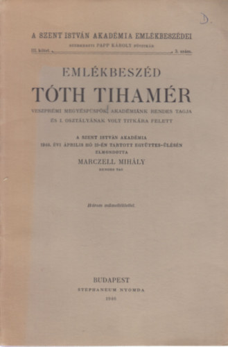 Marczell Mih�ly - Eml�kbesz�d T�th Tiham�r veszpr�mi megy�sp�sp�k, akad�mi�nk rendes tagja �s I. oszt�ly�nak volt titk�ra felett