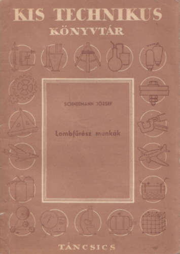 Scheemann J�zsef - Lombf�r�sz munk�k (Kis technikus K�nyvt�r) (19 db sz�thajthat� minta�vvel, k�l�n laponk�nt)