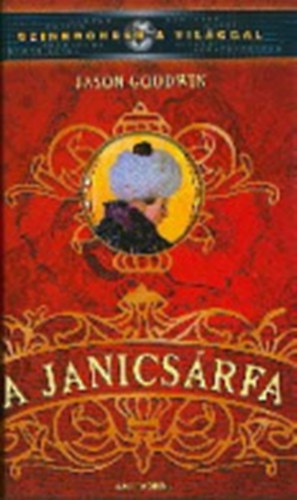 Szerz Jason Goodwin Szerkeszt Balzs va Fordt Losz Vera Lektor Psztor Zoltn - A janicsrfa  --  Szinkronban a vilggal