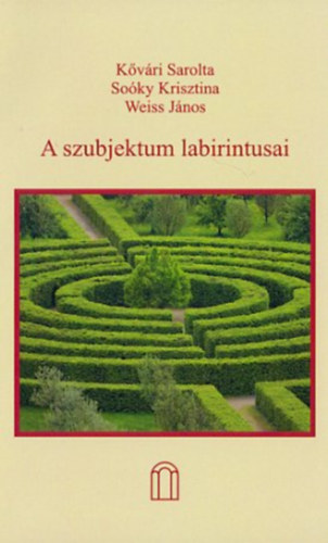 So�ky Krisztina, Weiss J�nos K�v�ri Sarolta - A szubjektum labirintusai