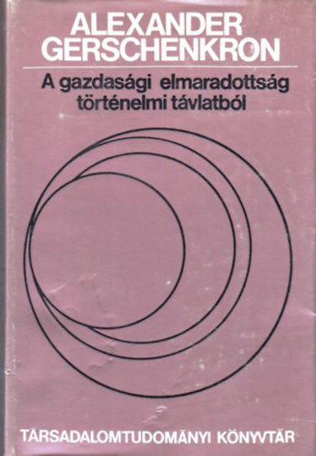 Alexander Gerschenkron - A gazdasgi elmaradottsg trtnelmi tvlatbl