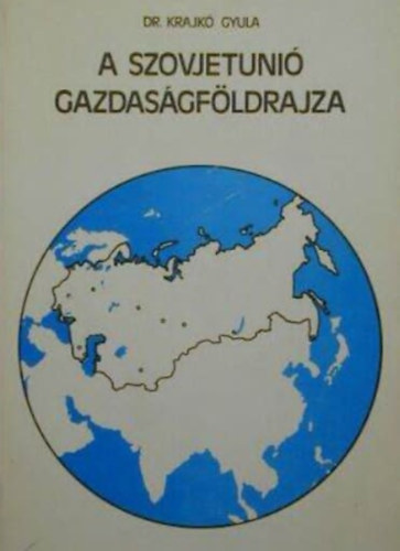 Dr. Krajk� Gyula - A Szovjetuni� gazdas�gf�ldrajza