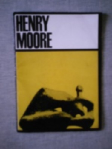 Henry Moore angol szobrszmvsz killtsa 1967 mjus 18.- jnius 18. Mcsarnok. 13 kppel.