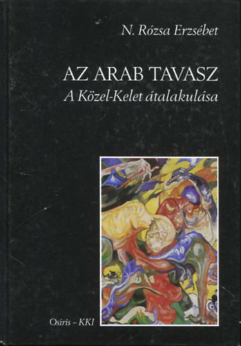 N. R�zsa Erzs�bet - Az arab tavasz - A K�zel-Kelet �talakul�sa