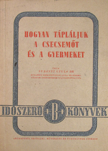 Surnyi Gyula Dr. - Hogyan tplljuk a csecsemt s a gyermeket