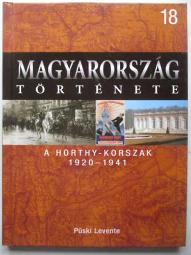 Püski Levente - A Horthy-korszak, 1920-1941 (Magyarország története 18.)