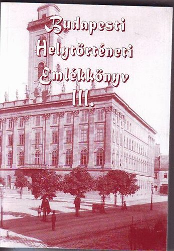 Gábriel Tibor (szerk.) - Budapesti Helytörténeti Emlékkönyv III.