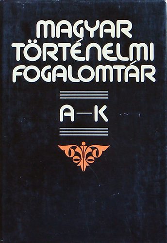 Bn Pter  (szerk.) - Magyar trtnelmi fogalomtr I-II.