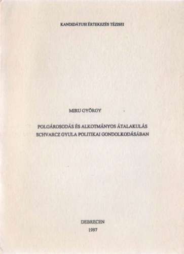 Miru Gyrgy - Polgrosods s alkotmnyos talakuls Schvarcz Gyula politikai gondolkodsban