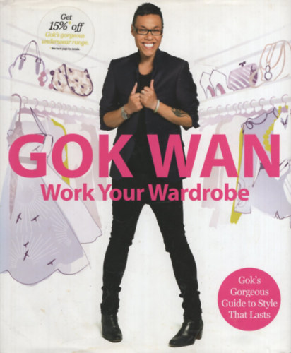 Gok Wan - Work Your Wardrobe: Gok's Gorgeous Guide to Style that Lasts