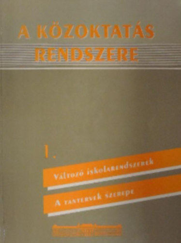 Mezei Gyula - Szebenyi Péter - A közoktatás rendszere 1. - Változó iskolarendszerek - A tantervek szerepe