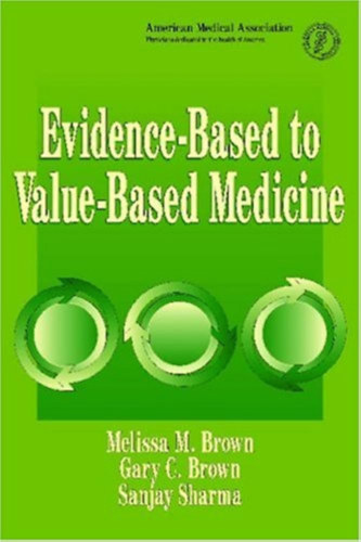 Gary C. Brown, Sanjay Sharma Melissa M. Brown - Evidence-Based to Value-Based Meicine (American Medical Association)