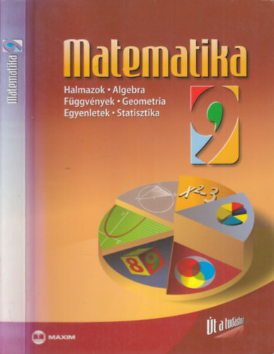 Matematika 9 (Halmazok, Algebra,F�ggv�nyek, Geometria, Egyenletek, Statisztika)