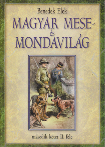 Benedek Elek - Magyar mese- s mondavilg (II. ktet msodik fele)