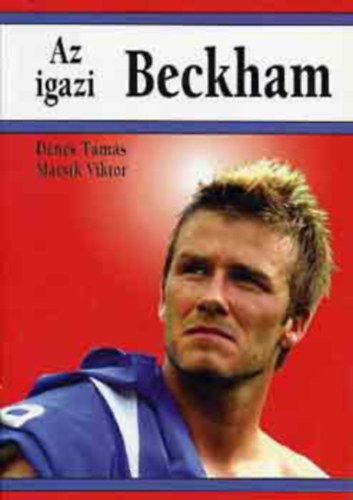 Dénes Tamás- Mácsik Viktor - Az igazi Beckham