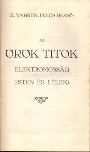 Z. Ambrus J�nos Dezs� - Az �r�k titok: Elektromoss�g \(isten �s l�lek)