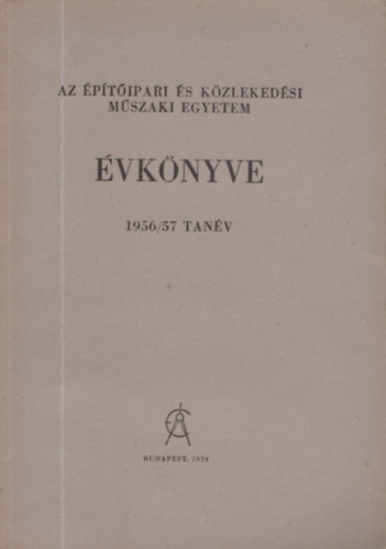 Tihanyi Jzsef  (szerk) - Az ptipari s Kzlekedsi Mszaki Egyetem vknyve 1956/57. tanv