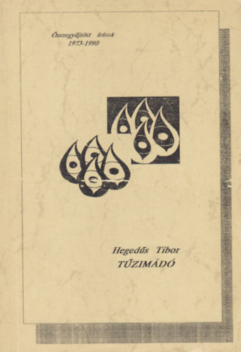 Heged�s Tibor - T�zim�d� - �sszegy�jt�tt �r�sok 1973-1990