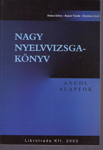 Ádász Edina - Bajczi Tünde - Kerekes Zsolt - Nagy nyelvvizsga-könyv. Angol. Alapfok.