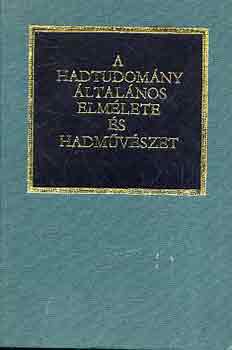 A hadtudom�ny �ltal�nos elm�lete �s hadm�v�szet (Bels� haszn�latra)