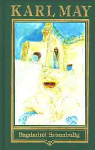 Karl May - Bagdadtól Sztambulig (Karl May összes művei 3)