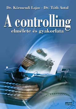 Tth Antal; Dr. Krmendi Lajos - A controlling elmlete s gyakorlata